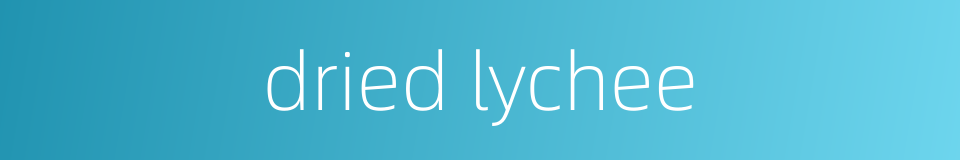 dried lychee的同义词
