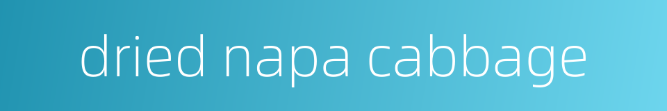 dried napa cabbage的同义词