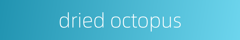 dried octopus的同义词