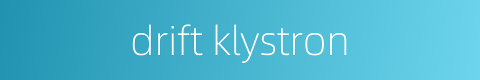 drift klystron的同义词