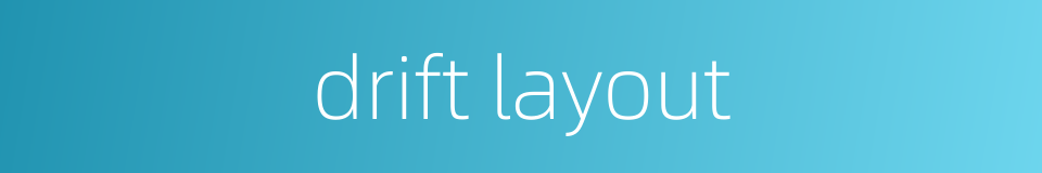 drift layout的同义词