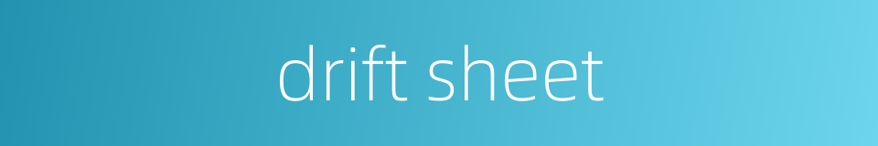 drift sheet的同义词