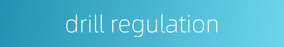 drill regulation的同义词
