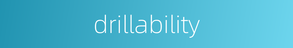 drillability的同义词