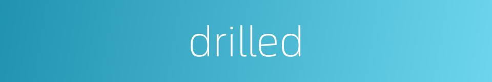 drilled的同义词