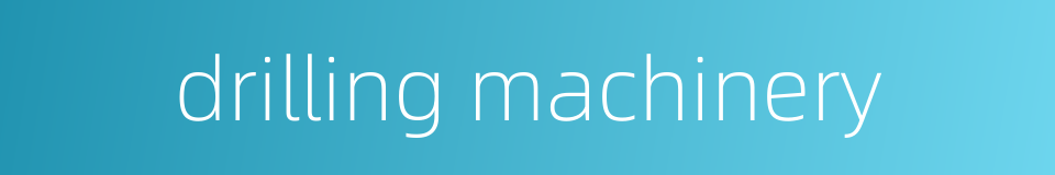 drilling machinery的同义词