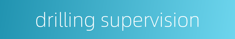 drilling supervision的同义词