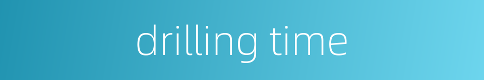 drilling time的同义词