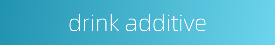 drink additive的同义词