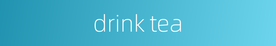 drink tea的同义词