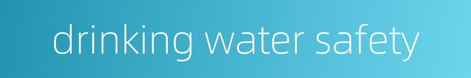 drinking water safety的同义词