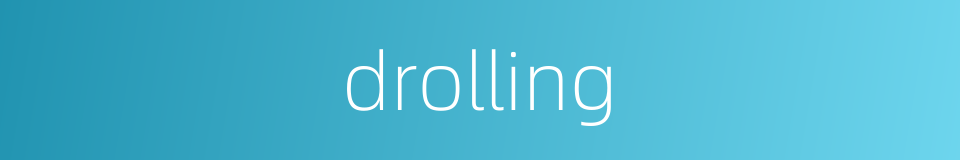 drolling的同义词