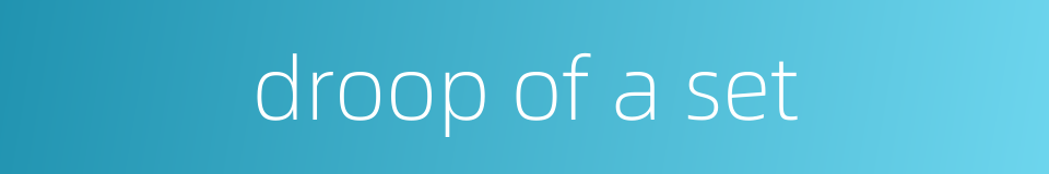 droop of a set的同义词