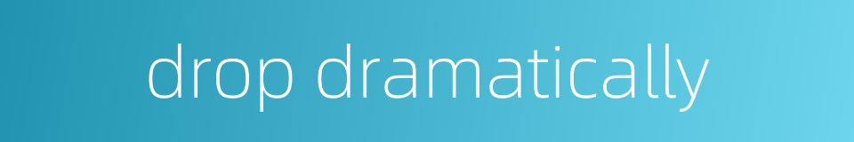 drop dramatically的同义词