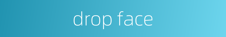 drop face的同义词