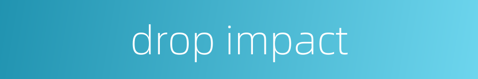drop impact的同义词