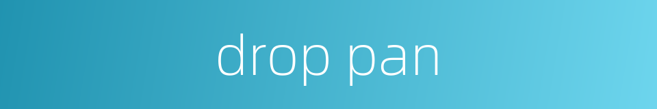 drop pan的同义词