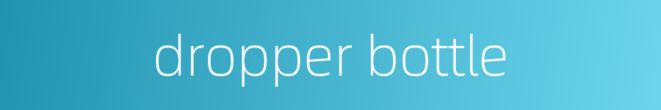 dropper bottle的同义词