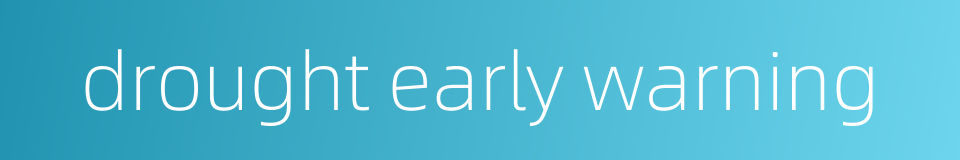 drought early warning的同义词