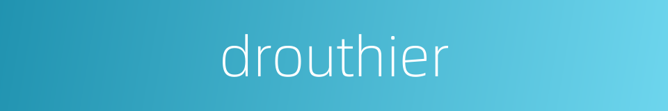 drouthier的同义词