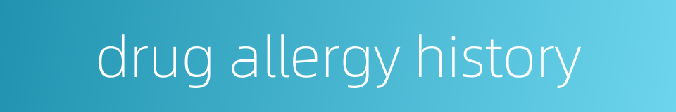 drug allergy history的同义词