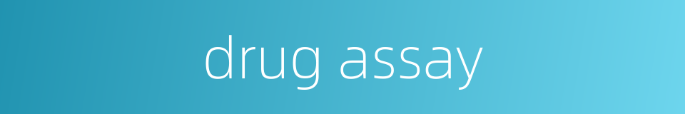 drug assay的同义词