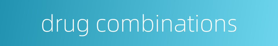 drug combinations的同义词