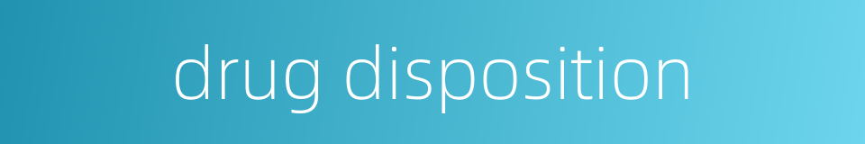 drug disposition的同义词
