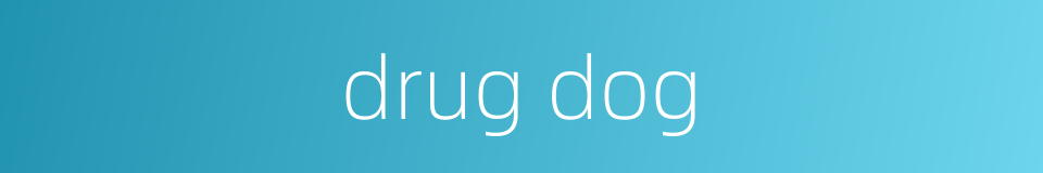 drug dog的同义词
