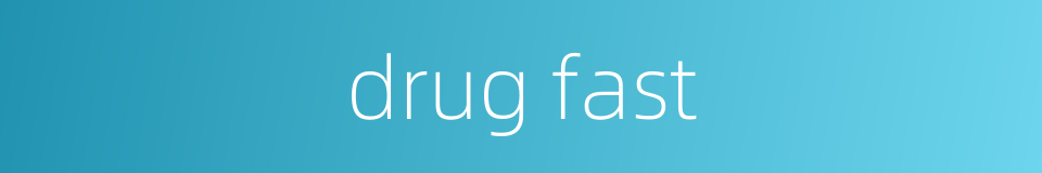 drug fast的同义词