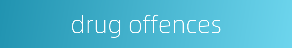 drug offences的同义词