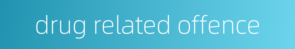 drug related offence的同义词