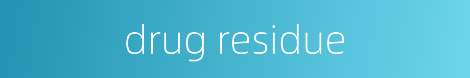 drug residue的同义词