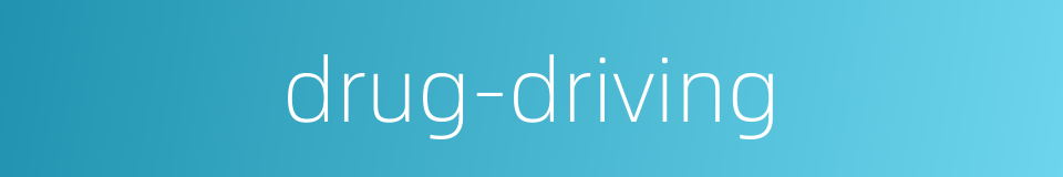 drug-driving的同义词