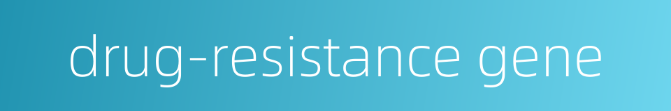 drug-resistance gene的同义词