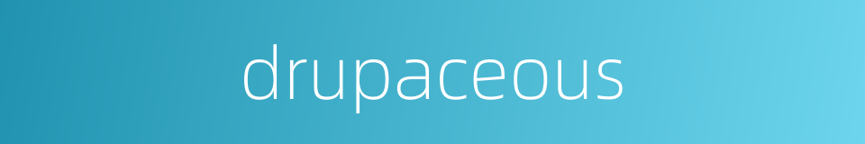 drupaceous的同义词