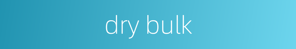 dry bulk的同义词