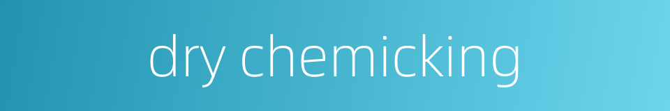 dry chemicking的同义词