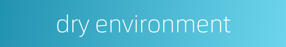 dry environment的同义词