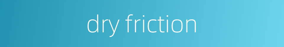 dry friction的同义词