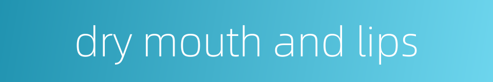 dry mouth and lips的同义词
