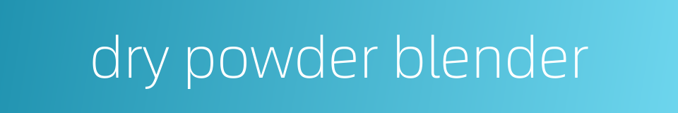 dry powder blender的同义词