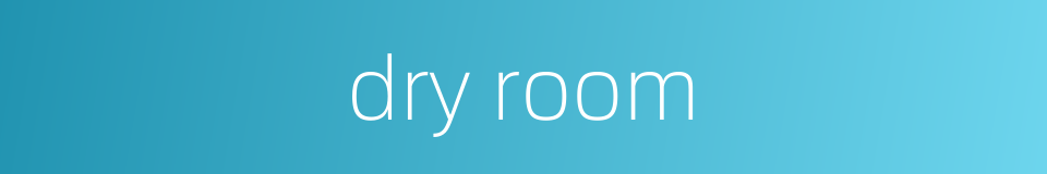 dry room的同义词