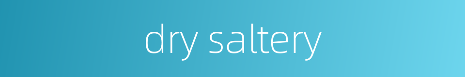 dry saltery的同义词