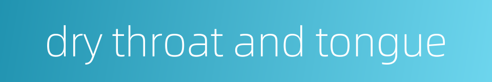 dry throat and tongue的同义词
