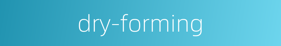 dry-forming的同义词