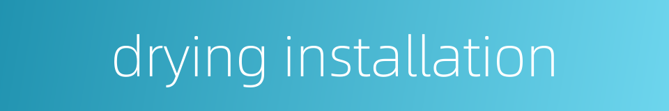 drying installation的同义词