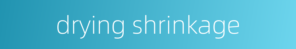 drying shrinkage的同义词