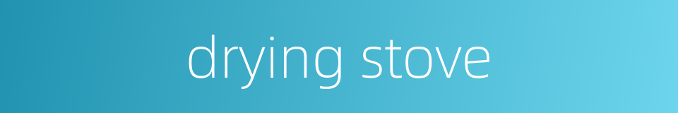 drying stove的同义词