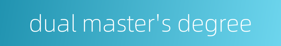 dual master's degree的同义词